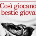 Così giocano le bestie giovani di Davide Longo