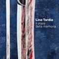 Lino Tardia - Il mare della memoria - copertina catalogo Silvana Editoriale