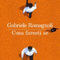 Cosa faresti se di Gabriele Romagnoli