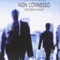 Non connesso: Corporate thriller di Roberto Banzato