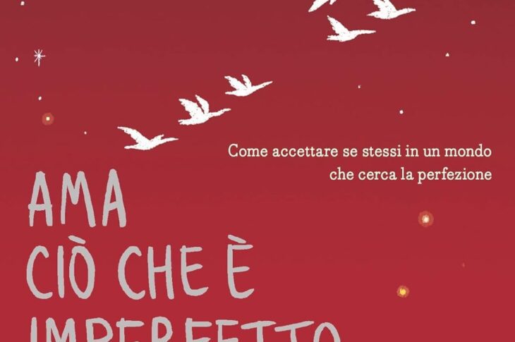 Ama ciò che è imperfetto: Come accettare se stessi in un mondo che cerca la perfezione