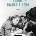 recensione Gli anni in bianco e nero di Francesca Giannone